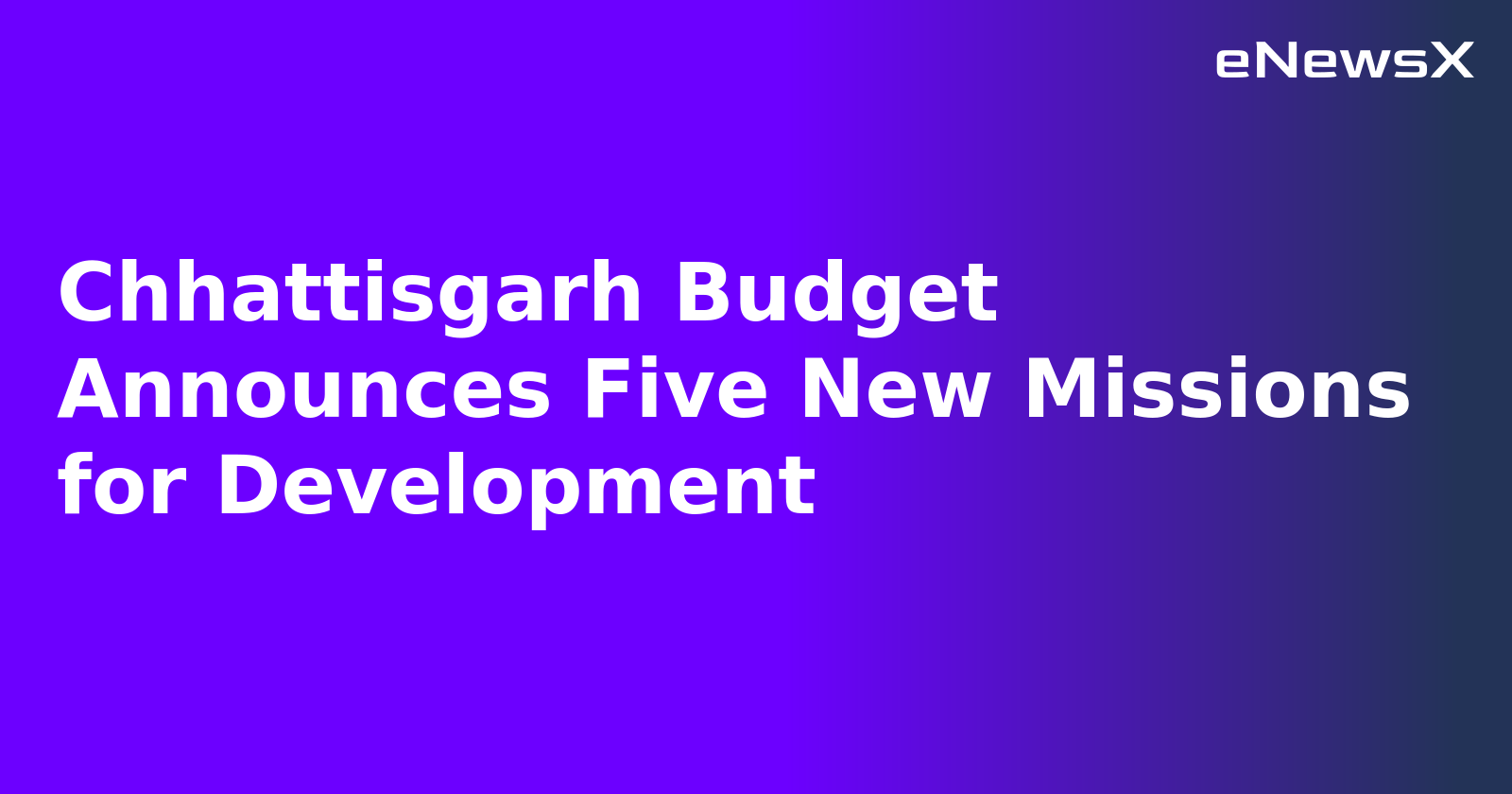 Chhattisgarh Budget Announces Five New Missions for Development.webp
