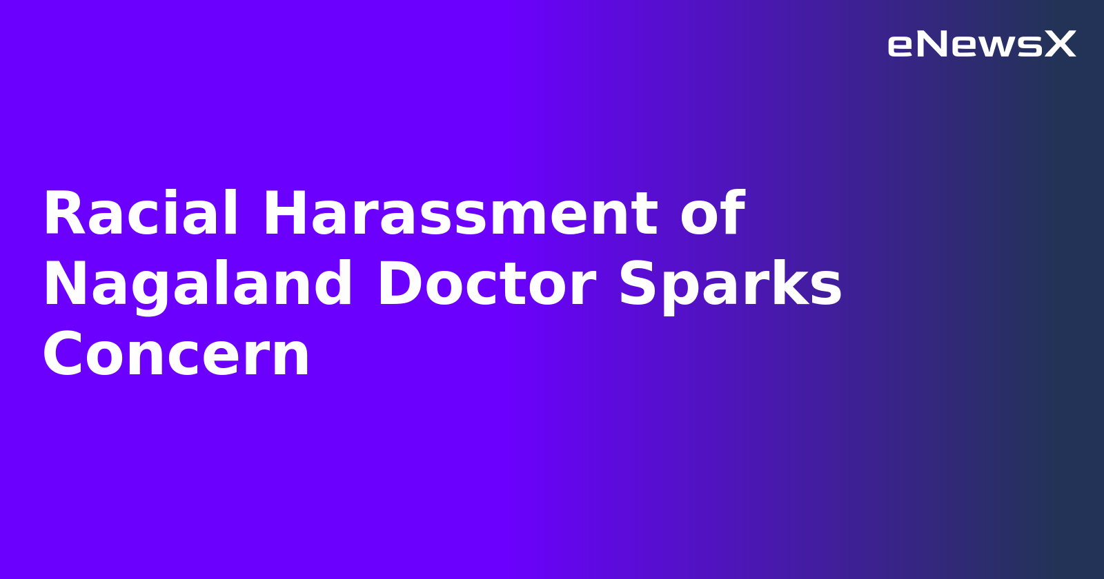 Racial Harassment of Nagaland Doctor Sparks Concern.webp