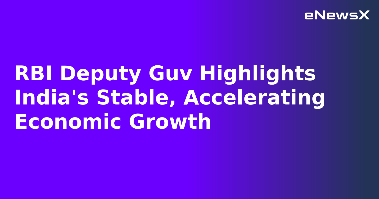 RBI Deputy Guv Highlights India's Stable, Accelerating Economic Growth.webp RBI Deputy Guv Highlights India's Stable, Accelerating Economic Growth.webp