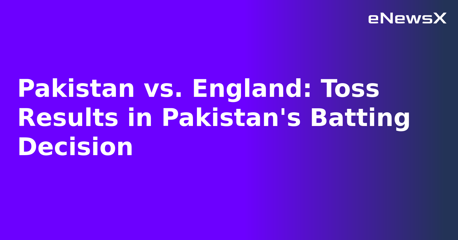 Pakistan vs. England: Toss Results in Pakistan's Batting Decision.webp Pakistan vs. England: Toss Results in Pakistan's Batting Decision.webp
