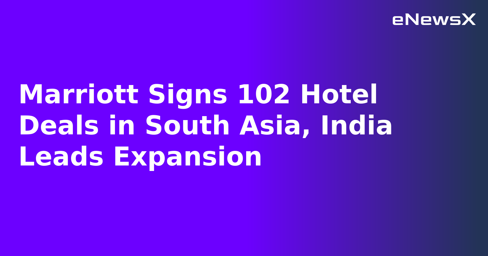 Marriott Signs 102 Hotel Deals in South Asia, India Leads Expansion.webp