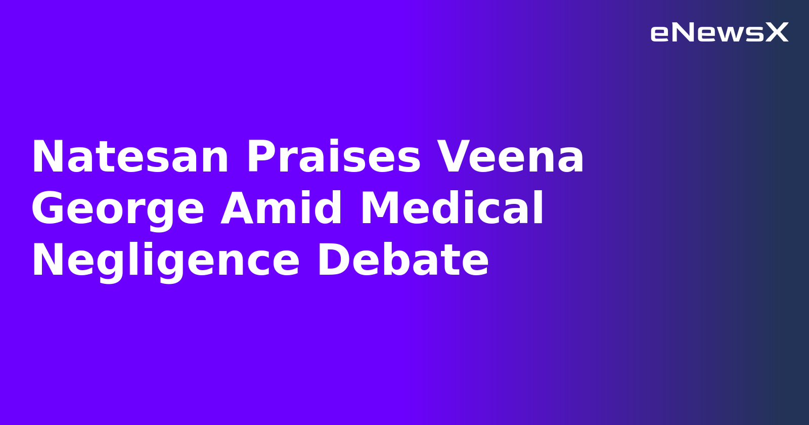 Natesan Praises Veena George Amid Medical Negligence Debate.webp