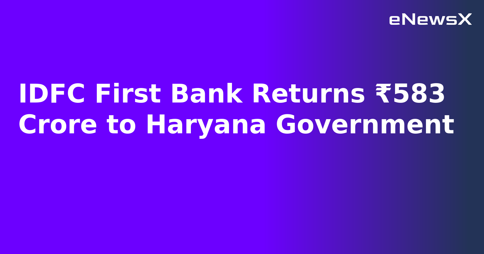 IDFC First Bank Returns ₹583 Crore to Haryana Government.webp