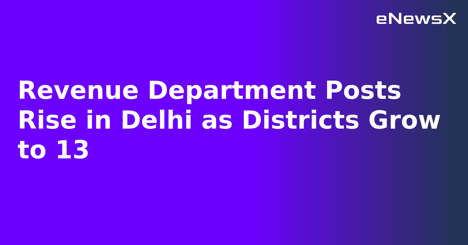 Revenue Department Posts Rise in Delhi as Districts Grow to 13.webp