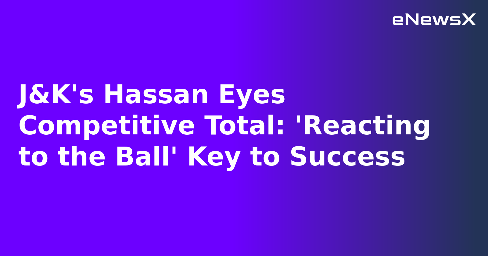 J&K's Hassan Eyes Competitive Total: 'Reacting to the Ball' Key to Success.webp