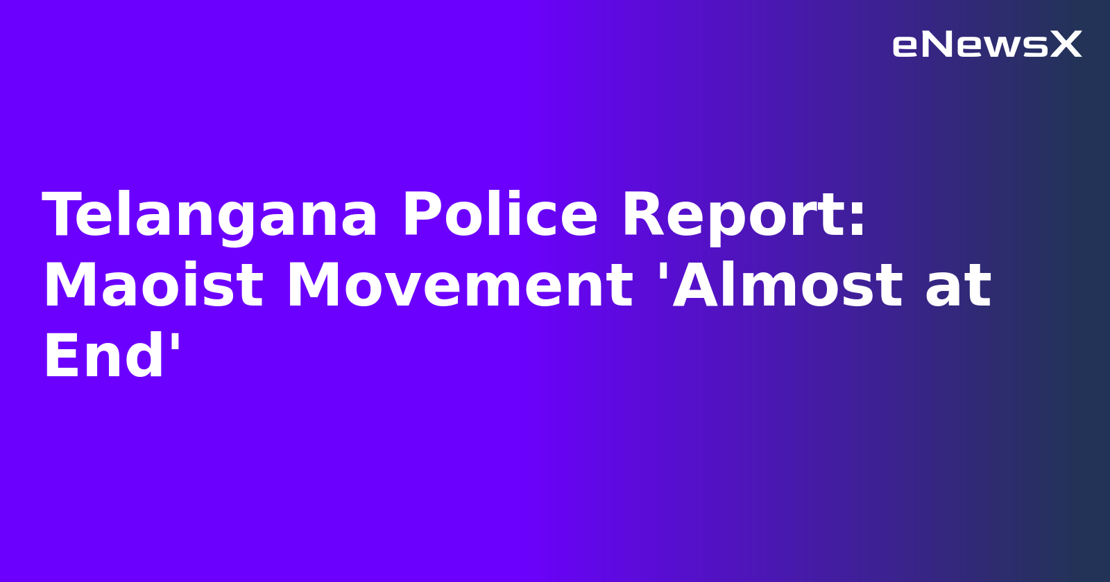 Telangana Police Report: Maoist Movement 'Almost at End'.webp