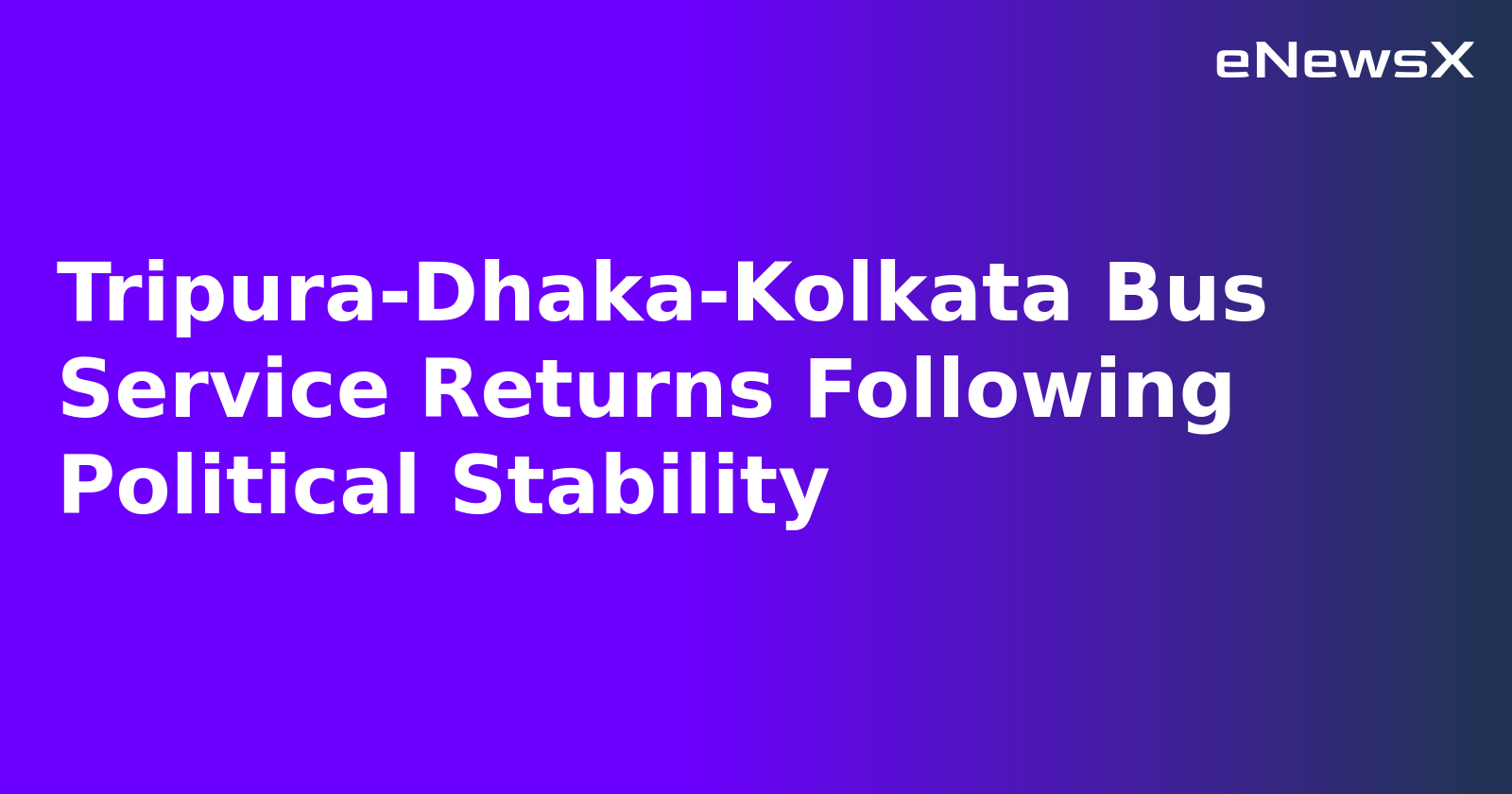 Tripura-Dhaka-Kolkata Bus Service Returns Following Political Stability.webp Tripura-Dhaka-Kolkata Bus Service Returns Following Political Stability.webp