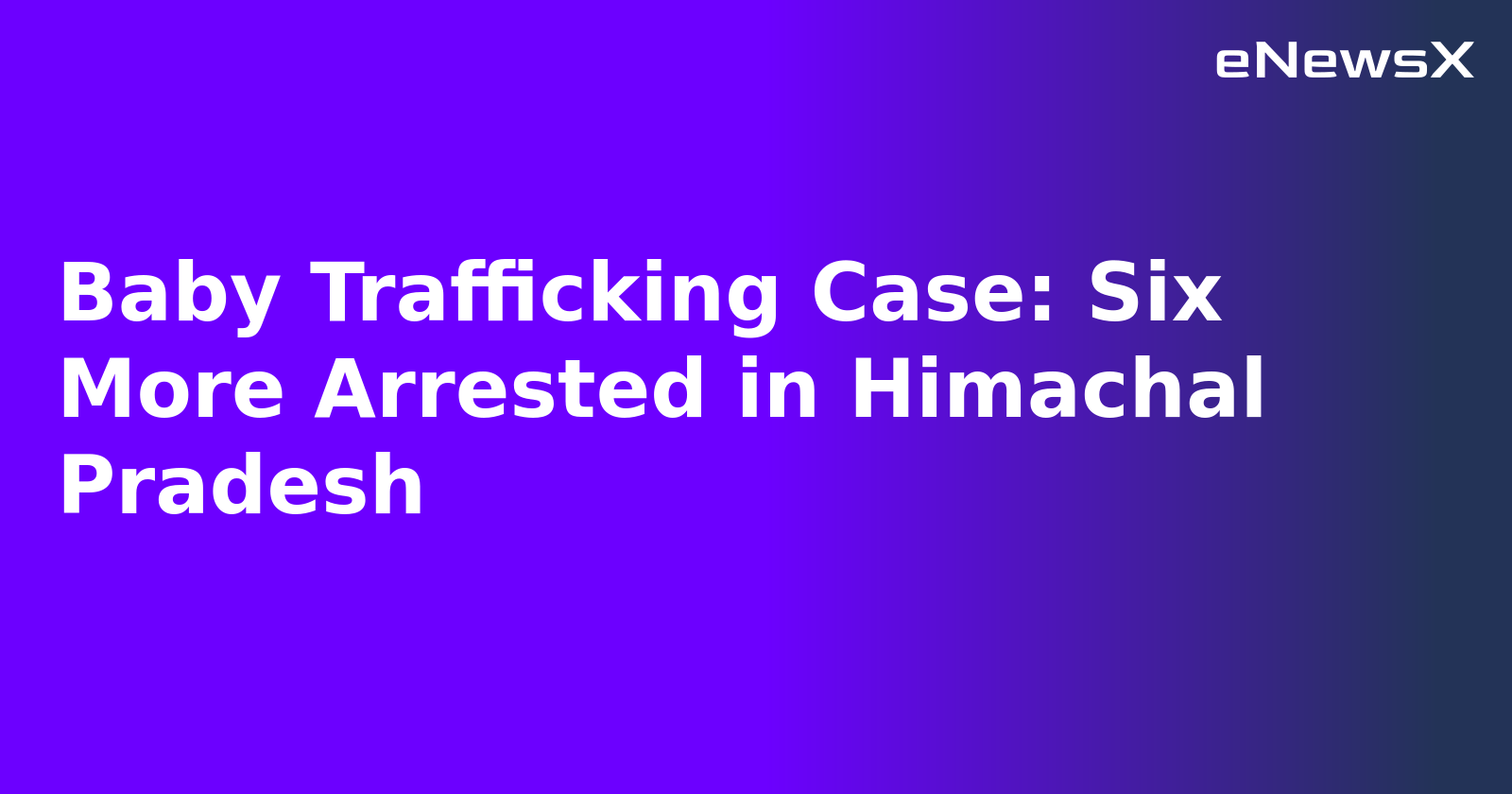 Baby Trafficking Case: Six More Arrested in Himachal Pradesh.webp