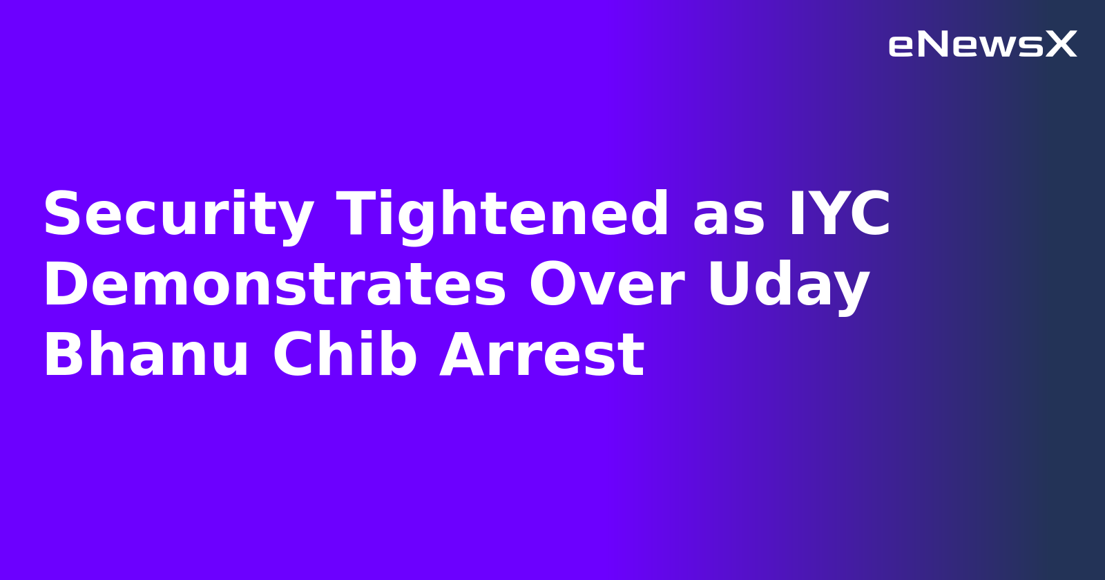 Security Tightened as IYC Demonstrates Over Uday Bhanu Chib Arrest.webp
