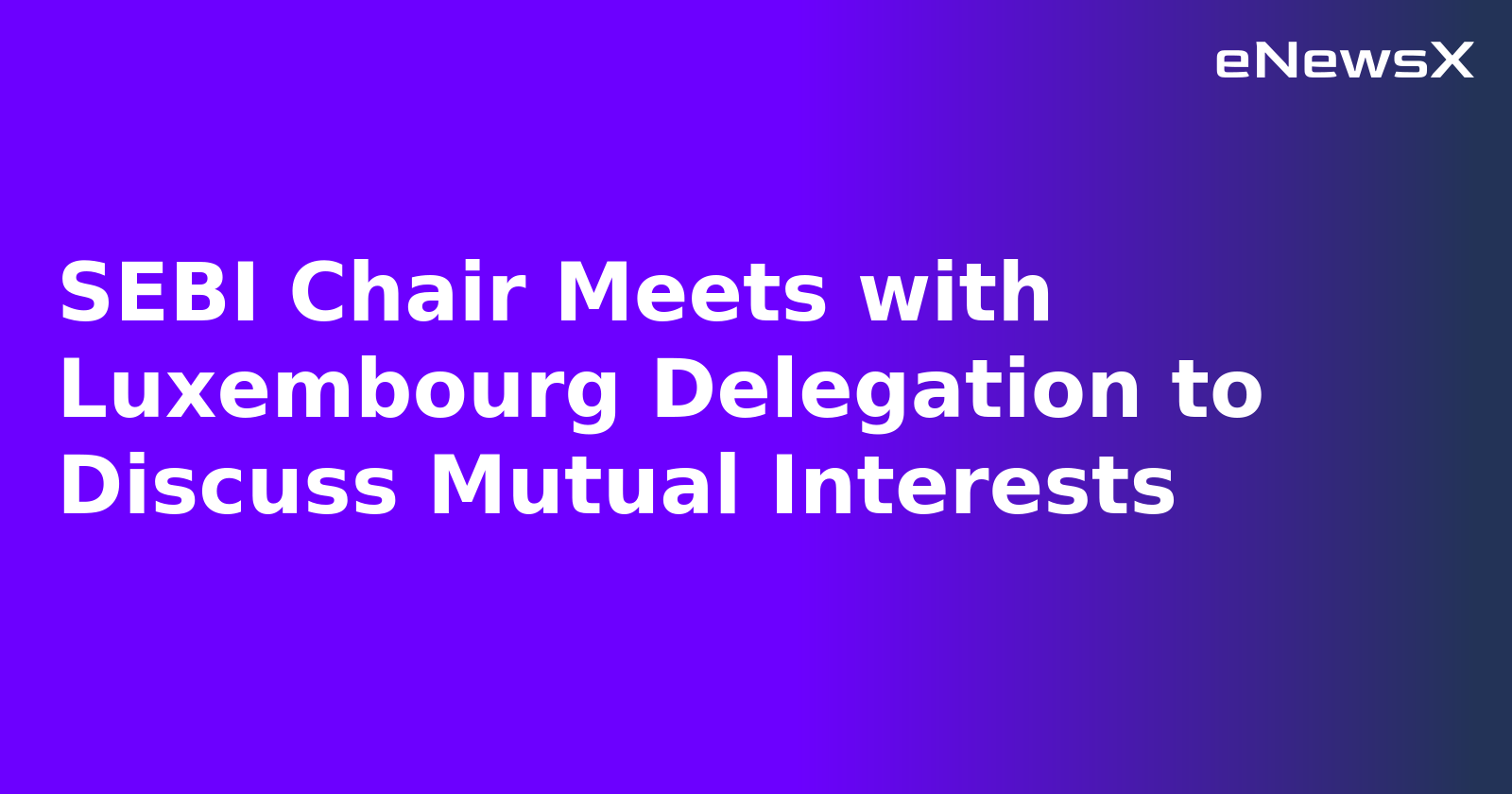 SEBI Chair Meets with Luxembourg Delegation to Discuss Mutual Interests.webp
