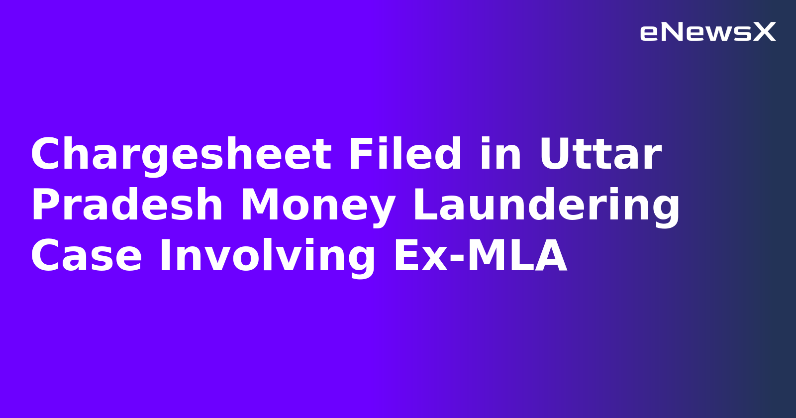 Chargesheet Filed in Uttar Pradesh Money Laundering Case Involving Ex-MLA.webp