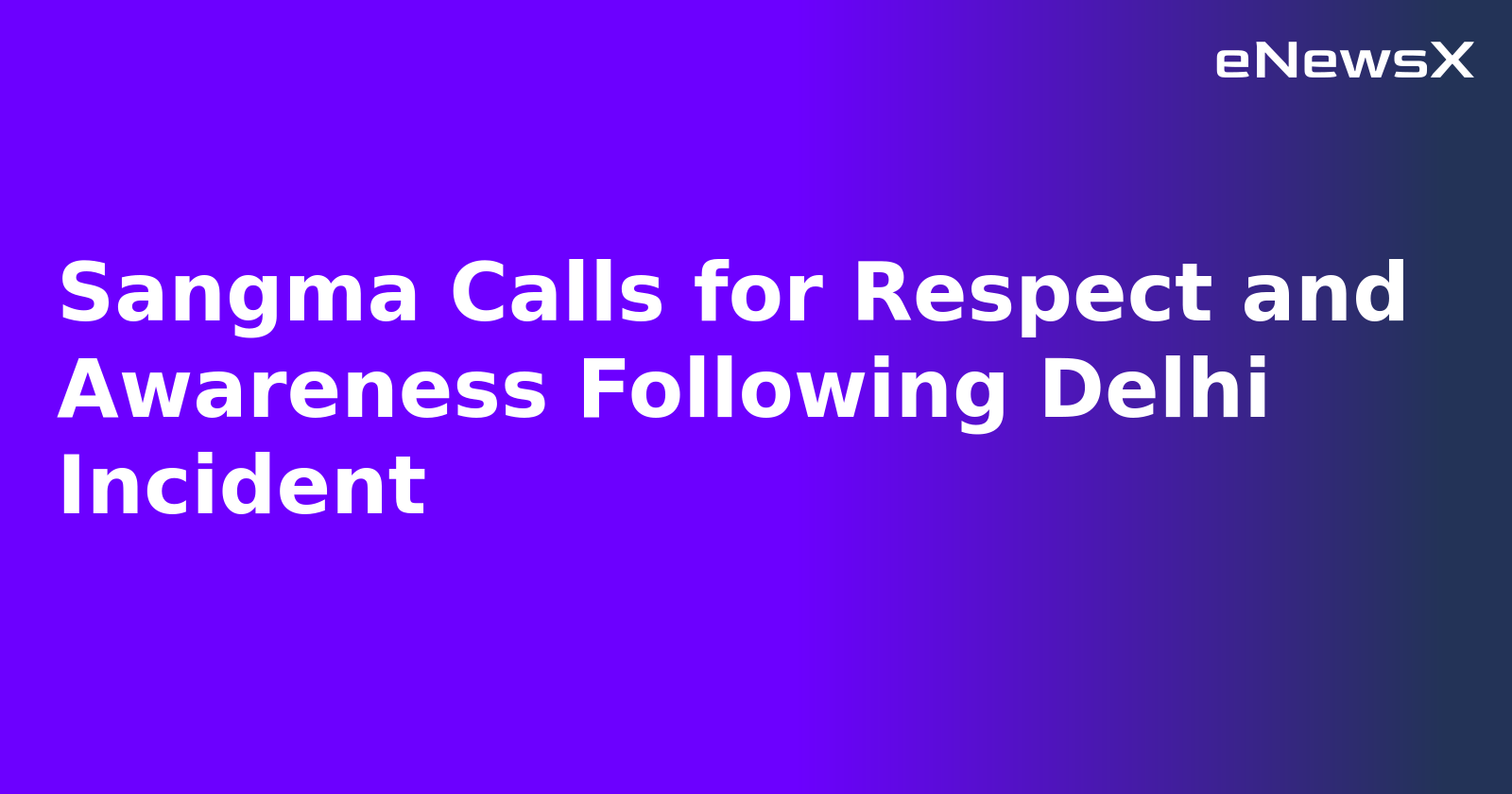 Sangma Calls for Respect and Awareness Following Delhi Incident.webp Sangma Calls for Respect and Awareness Following Delhi Incident.webp