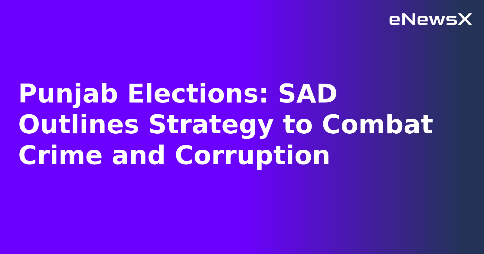 Punjab Elections: SAD Outlines Strategy to Combat Crime and Corruption.webp