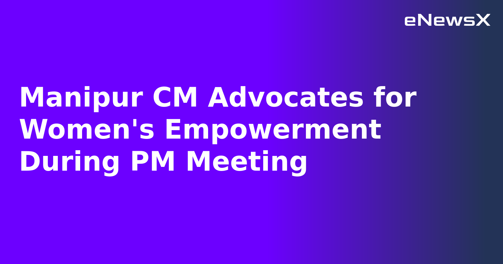 Manipur CM Advocates for Women's Empowerment During PM Meeting.webp