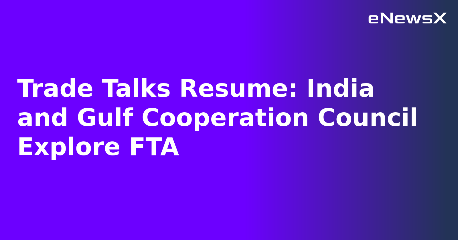Trade Talks Resume: India and Gulf Cooperation Council Explore FTA.webp