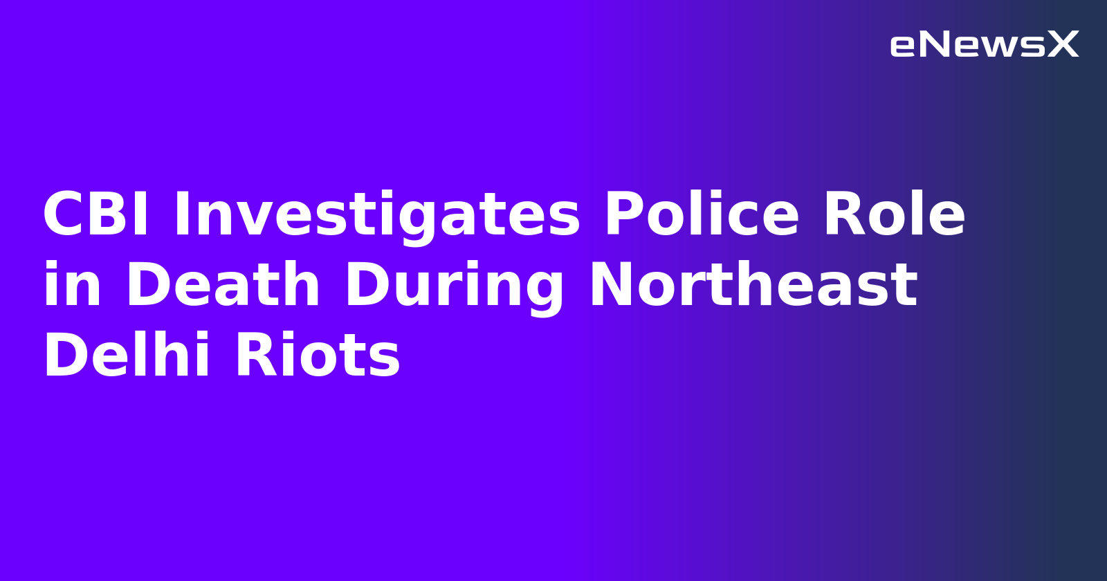 CBI Investigates Police Role in Death During Northeast Delhi Riots.webp