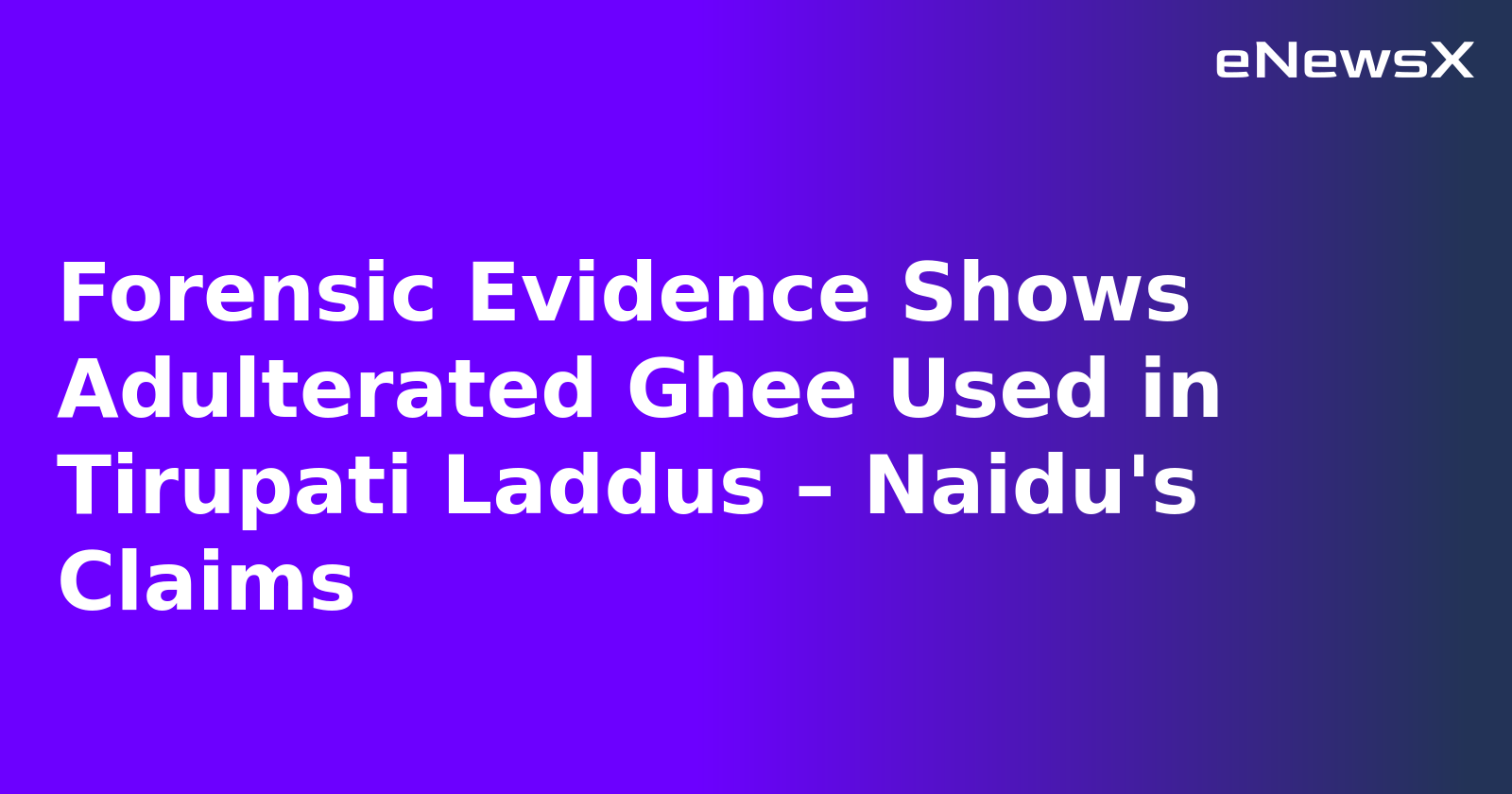 Forensic Evidence Shows Adulterated Ghee Used in Tirupati Laddus – Naidu's Claims.webp