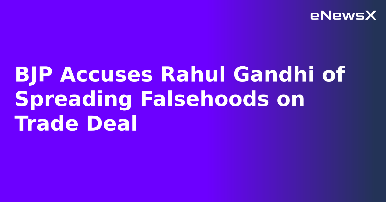 BJP Accuses Rahul Gandhi of Spreading Falsehoods on Trade Deal.webp