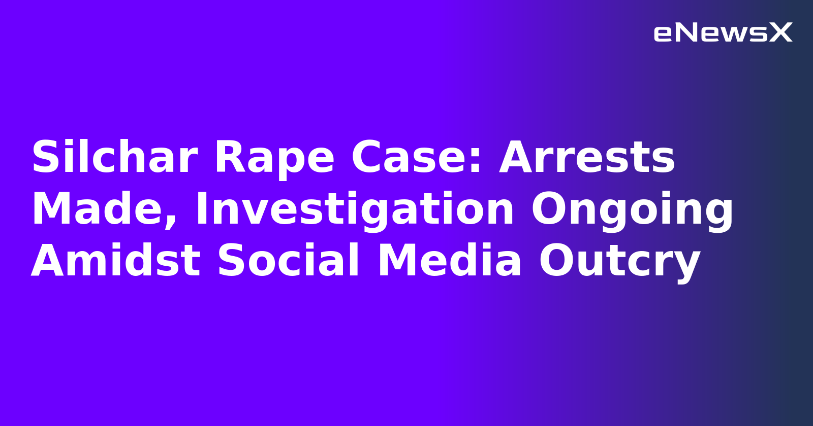 Silchar Rape Case: Arrests Made, Investigation Ongoing Amidst Social Media Outcry.webp Silchar Rape Case: Arrests Made, Investigation Ongoing Amidst Social Media Outcry.webp