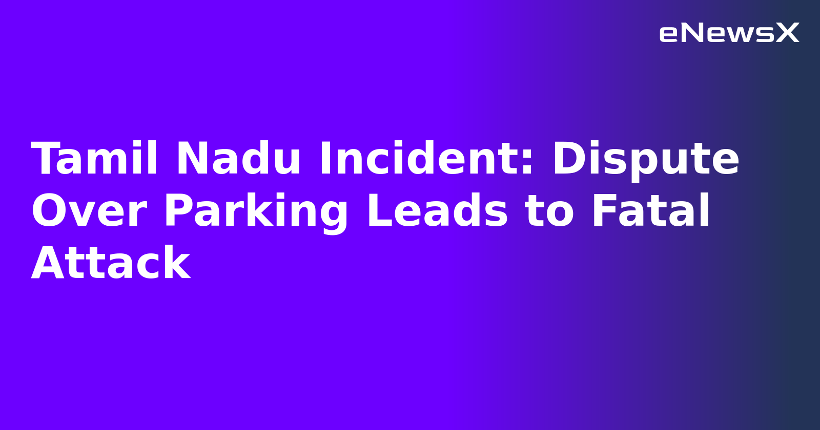 Tamil Nadu Incident: Dispute Over Parking Leads to Fatal Attack.webp