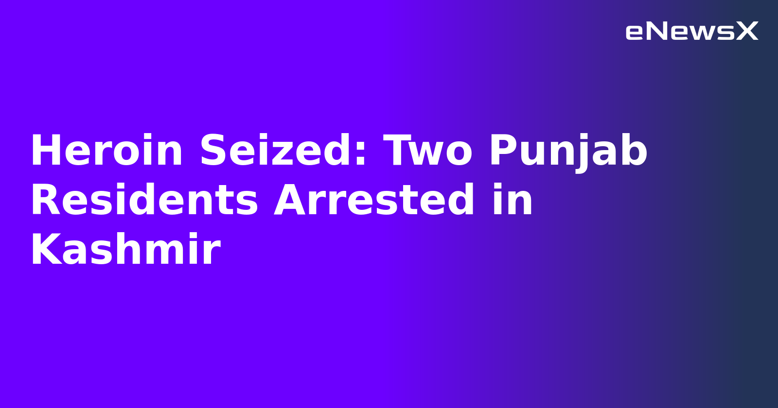 Heroin Seized: Two Punjab Residents Arrested in Kashmir.webp