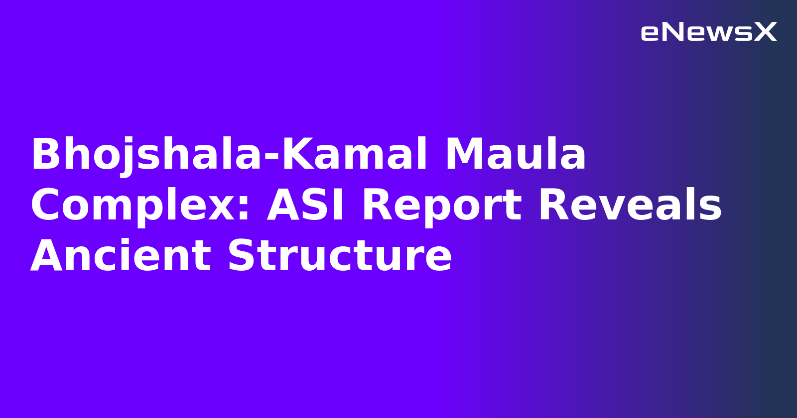 Bhojshala-Kamal Maula Complex: ASI Report Reveals Ancient Structure.webp