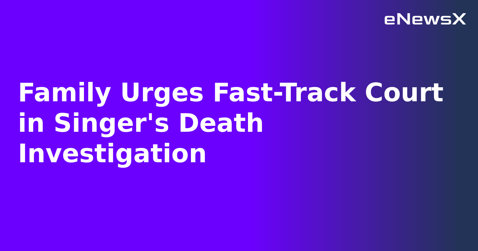 Family Urges Fast-Track Court in Singer's Death Investigation.webp