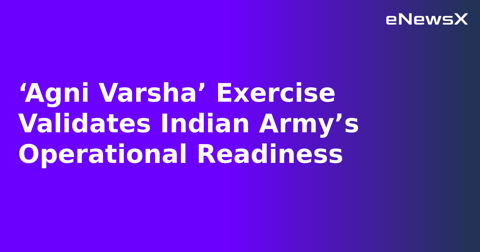 ‘Agni Varsha’ Exercise Validates Indian Army’s Operational Readiness.webp