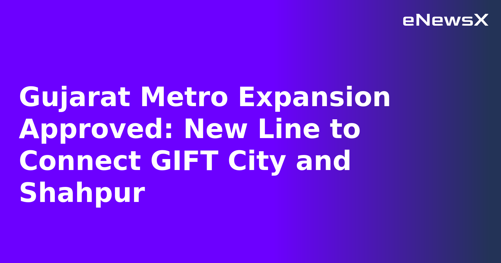 Gujarat Metro Expansion Approved: New Line to Connect GIFT City and Shahpur.webp