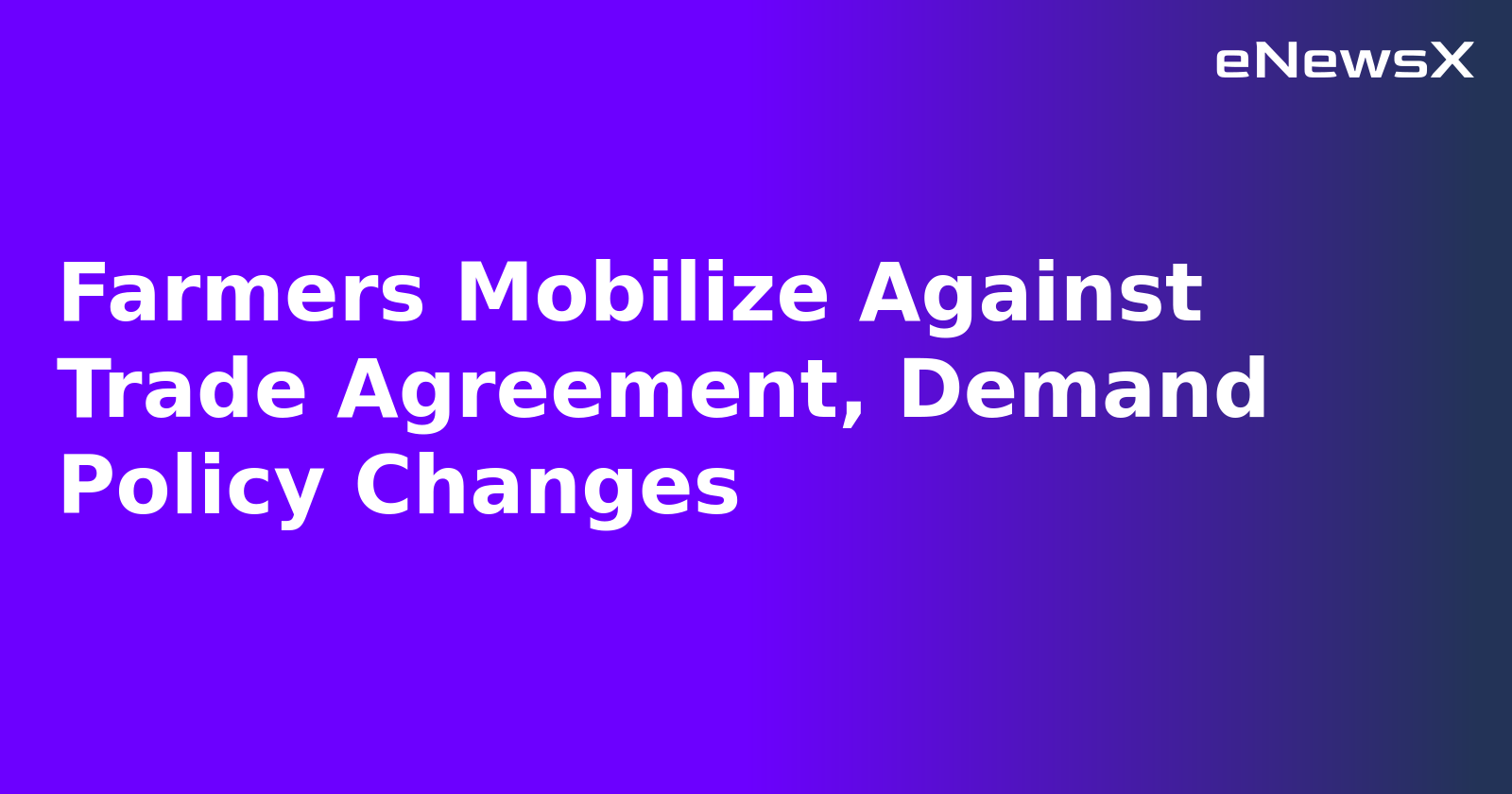 Farmers Mobilize Against Trade Agreement, Demand Policy Changes.webp