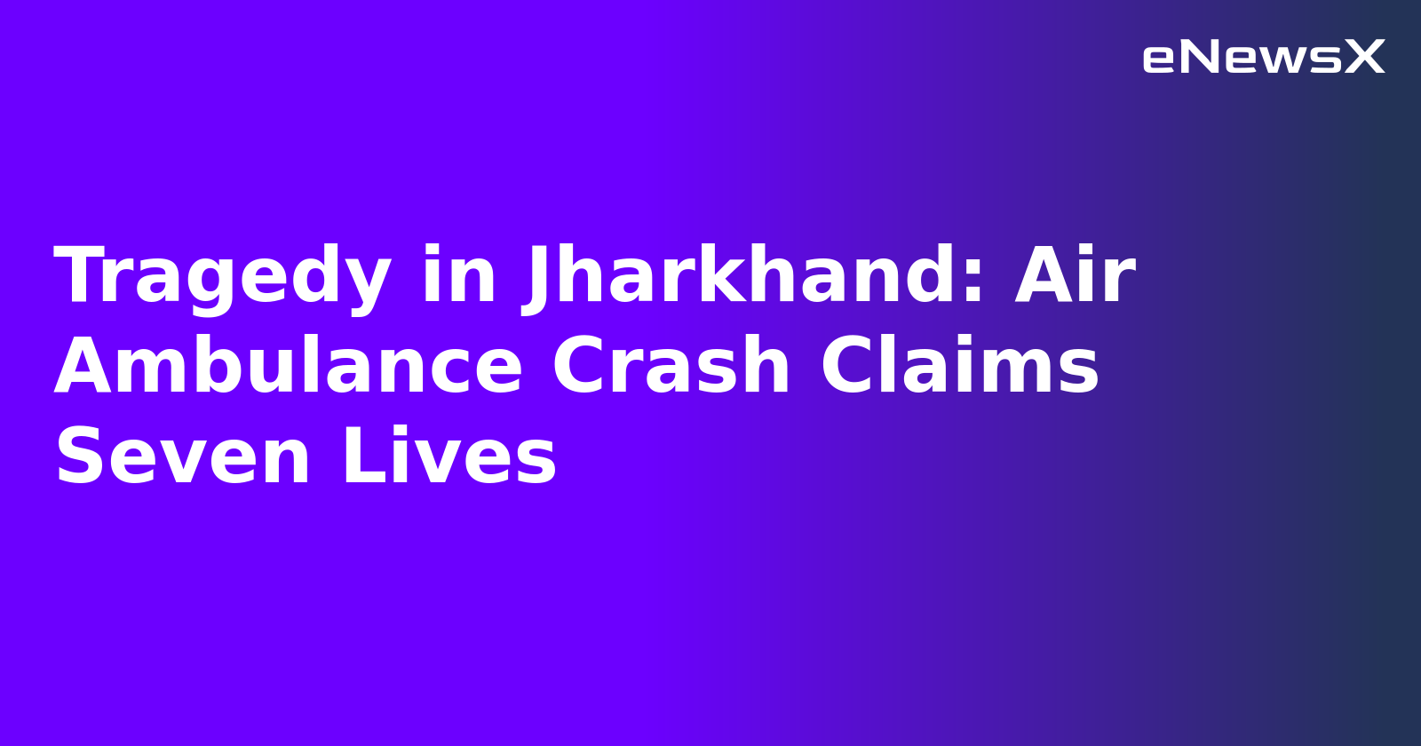 Tragedy in Jharkhand: Air Ambulance Crash Claims Seven Lives.webp Tragedy in Jharkhand: Air Ambulance Crash Claims Seven Lives.webp