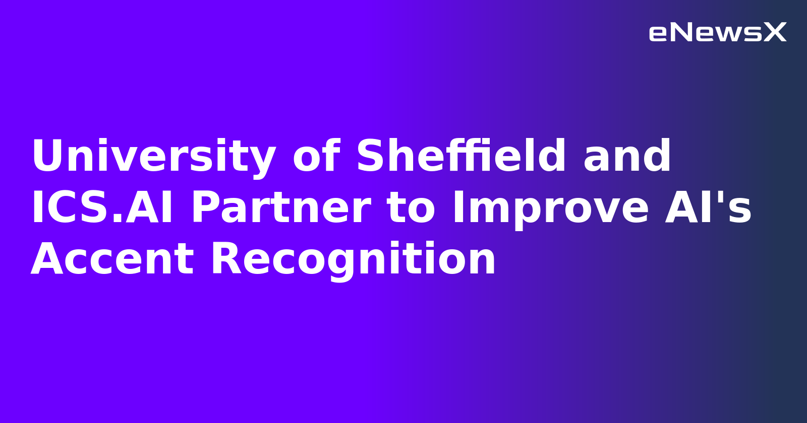 University of Sheffield and ICS.AI Partner to Improve AI's Accent Recognition.webp University of Sheffield and ICS.AI Partner to Improve AI's Accent Recognition.webp