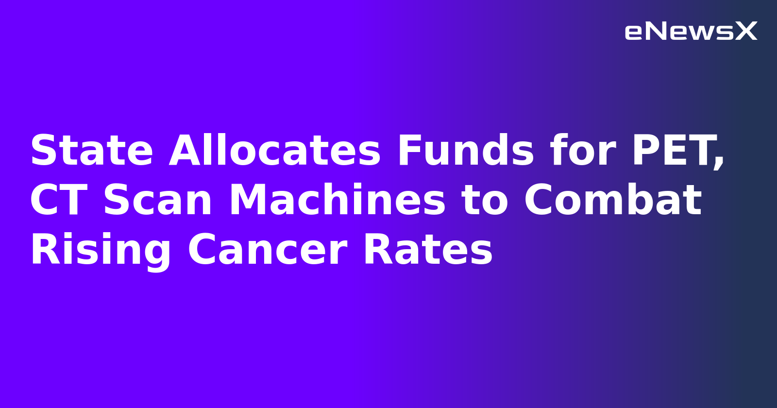 State Allocates Funds for PET, CT Scan Machines to Combat Rising Cancer Rates.webp