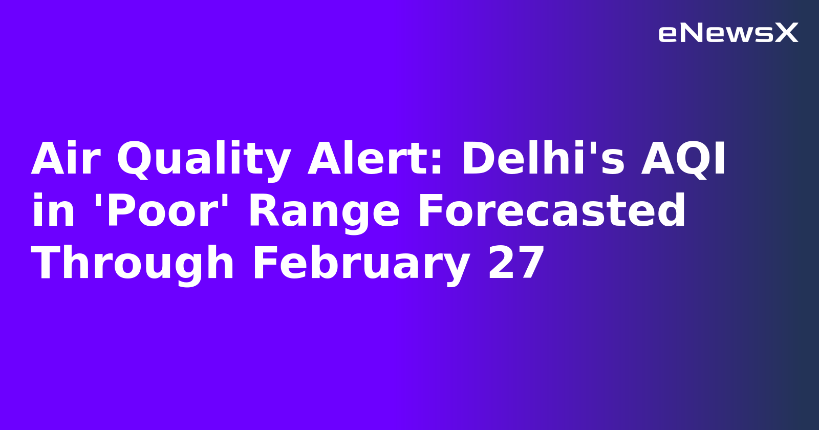 Air Quality Alert: Delhi's AQI in 'Poor' Range Forecasted Through February 27.webp