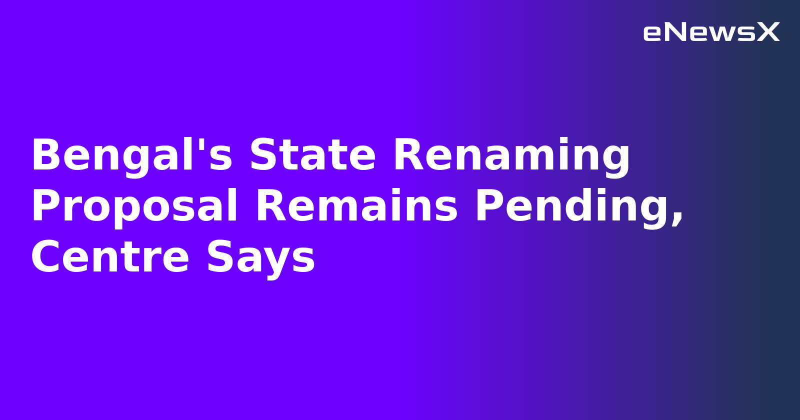 Bengal's State Renaming Proposal Remains Pending, Centre Says.webp