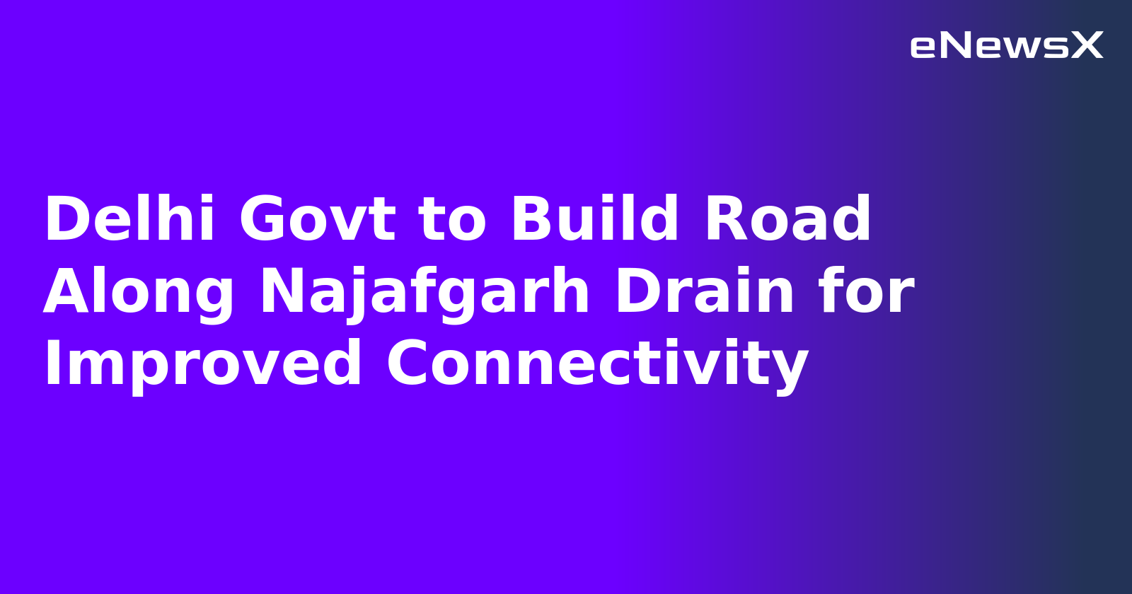 Delhi Govt to Build Road Along Najafgarh Drain for Improved Connectivity.webp