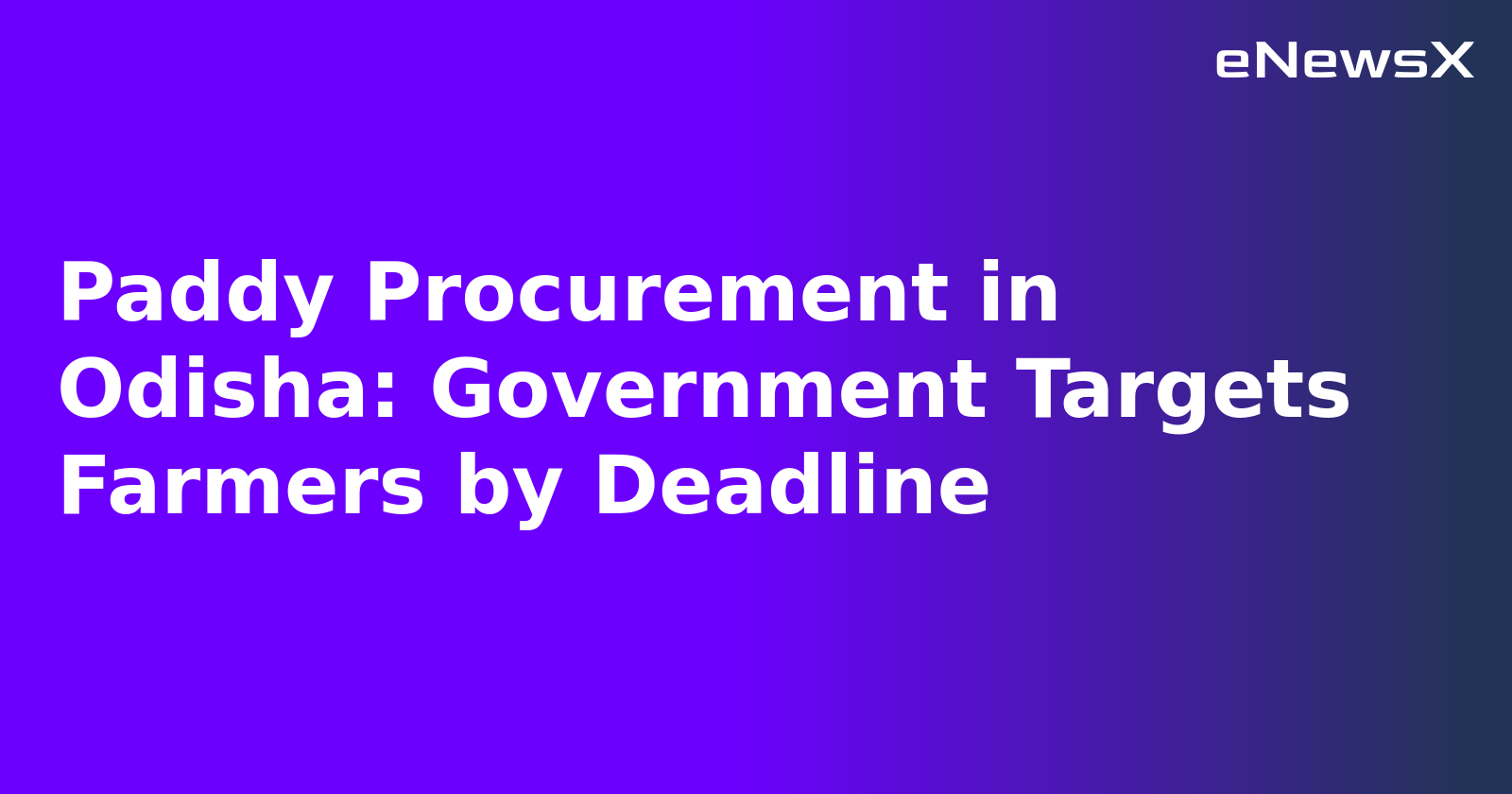 Paddy Procurement in Odisha: Government Targets Farmers by Deadline
