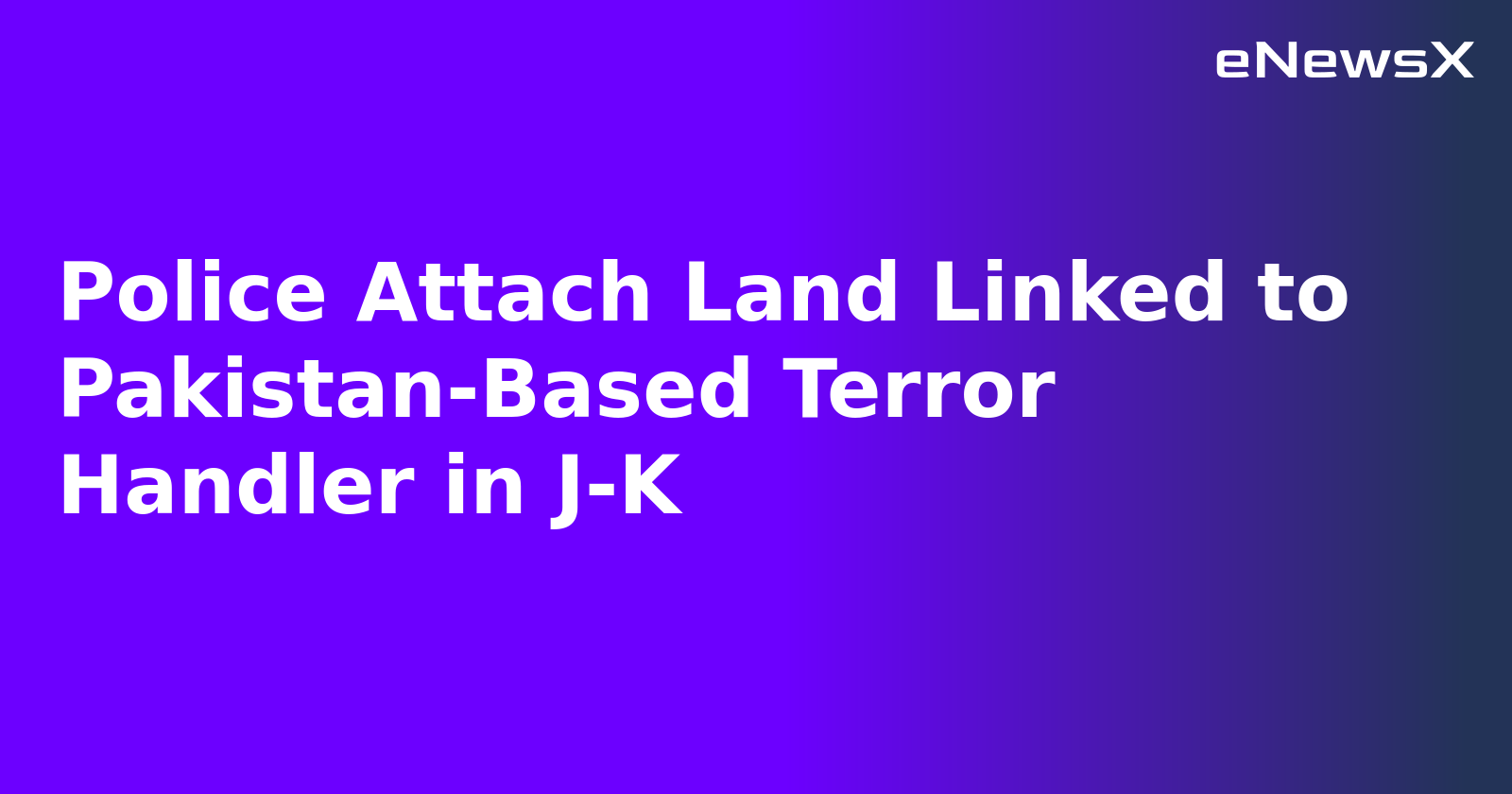 Police Attach Land Linked to Pakistan-Based Terror Handler in J-K.webp