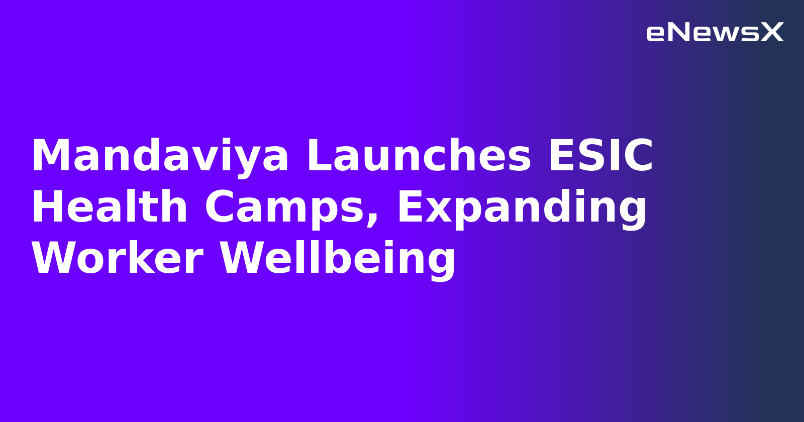 Mandaviya Launches ESIC Health Camps, Expanding Worker Wellbeing.webp