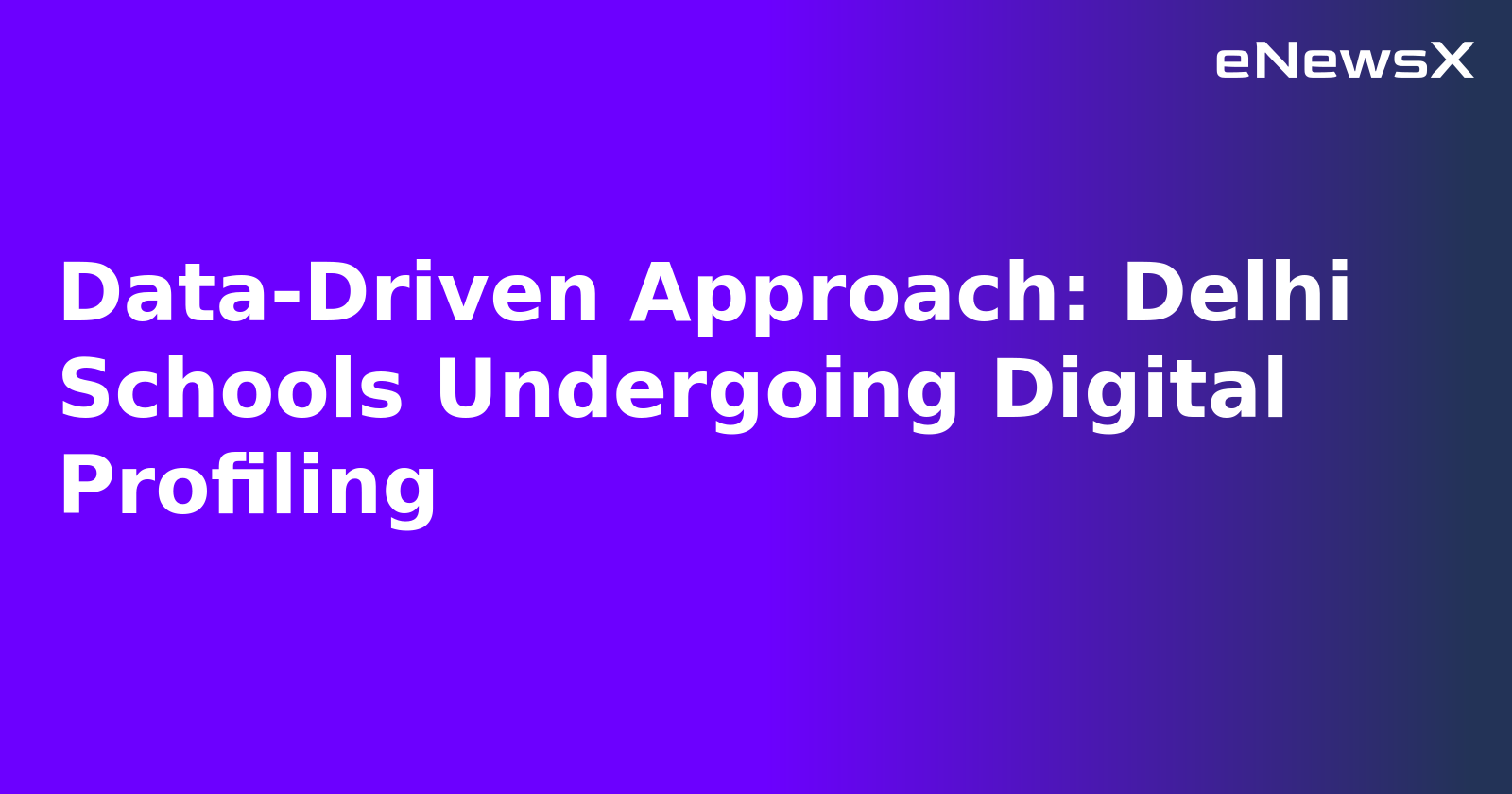 Data-Driven Approach: Delhi Schools Undergoing Digital Profiling.webp