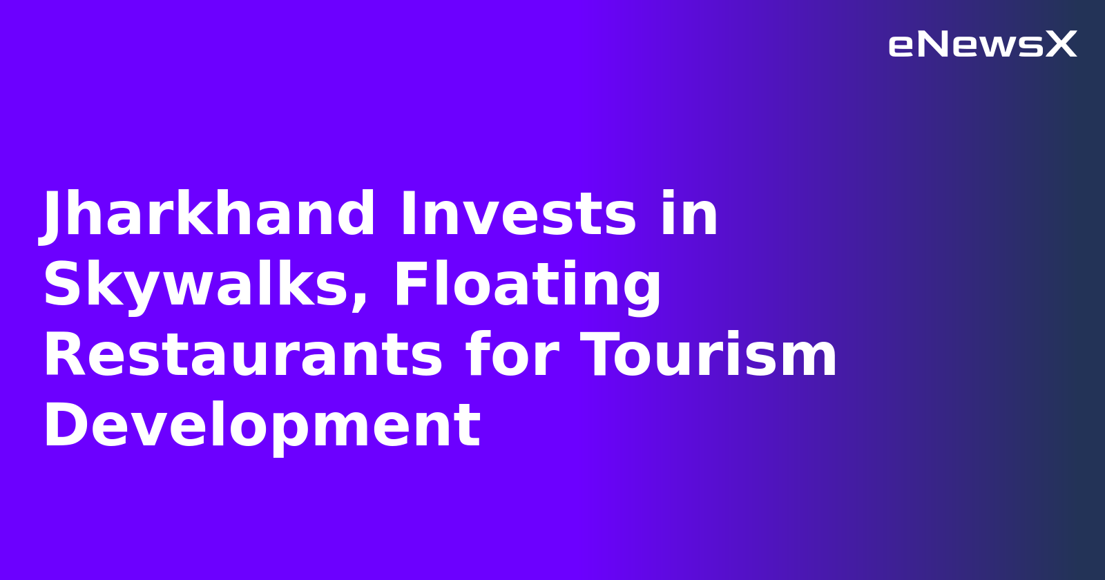 Jharkhand Invests in Skywalks, Floating Restaurants for Tourism Development.webp
