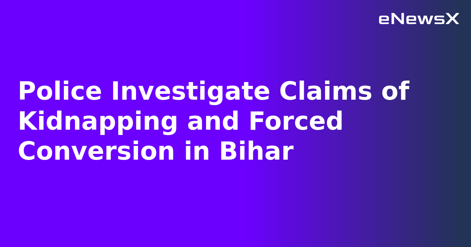Police Investigate Claims of Kidnapping and Forced Conversion in Bihar.webp