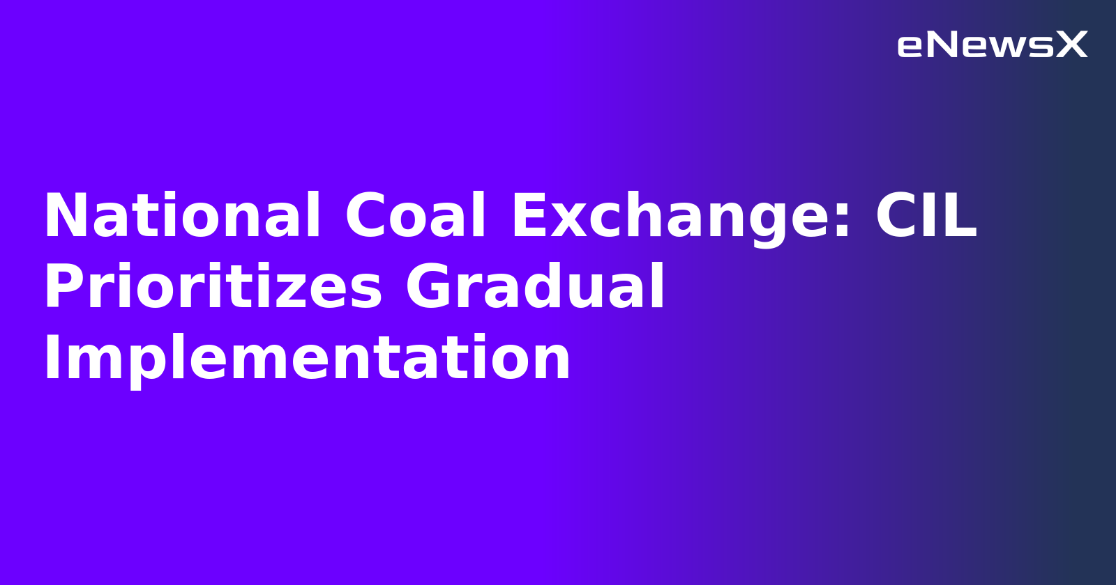 National Coal Exchange: CIL Prioritizes Gradual Implementation.webp