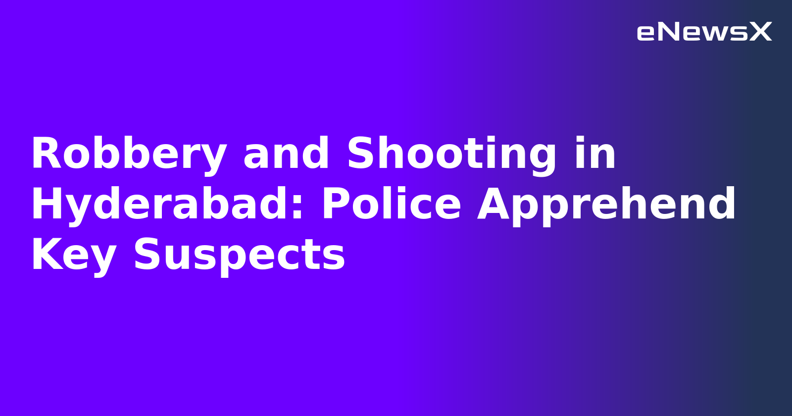 Robbery and Shooting in Hyderabad: Police Apprehend Key Suspects.webp