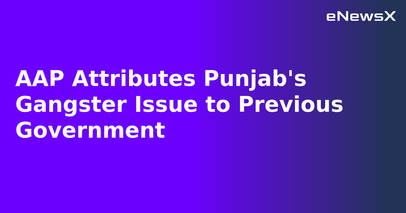 AAP Attributes Punjab's Gangster Issue to Previous Government.webp