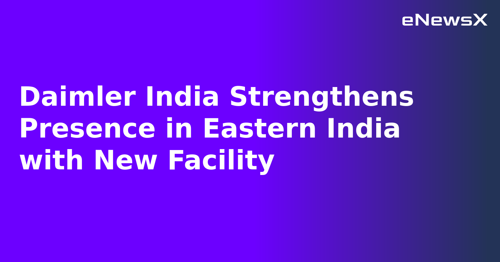 Daimler India Strengthens Presence in Eastern India with New Facility.webp