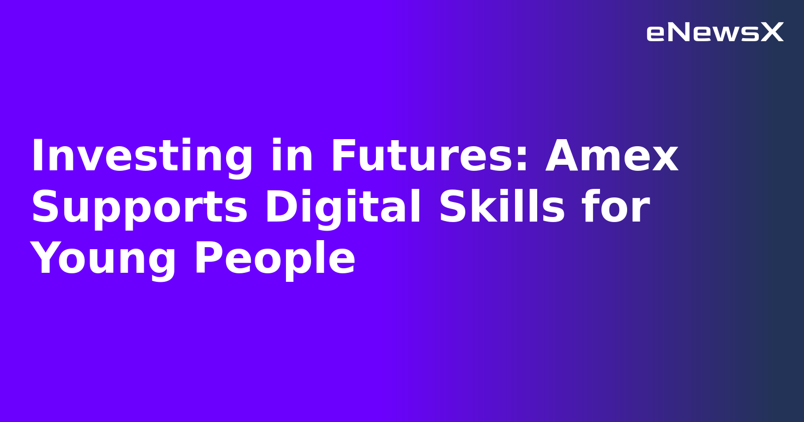 Investing in Futures: Amex Supports Digital Skills for Young People.webp Investing in Futures: Amex Supports Digital Skills for Young People.webp