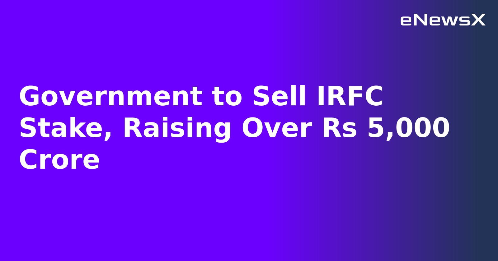 Government to Sell IRFC Stake, Raising Over Rs 5,000 Crore.webp Government to Sell IRFC Stake, Raising Over Rs 5,000 Crore.webp
