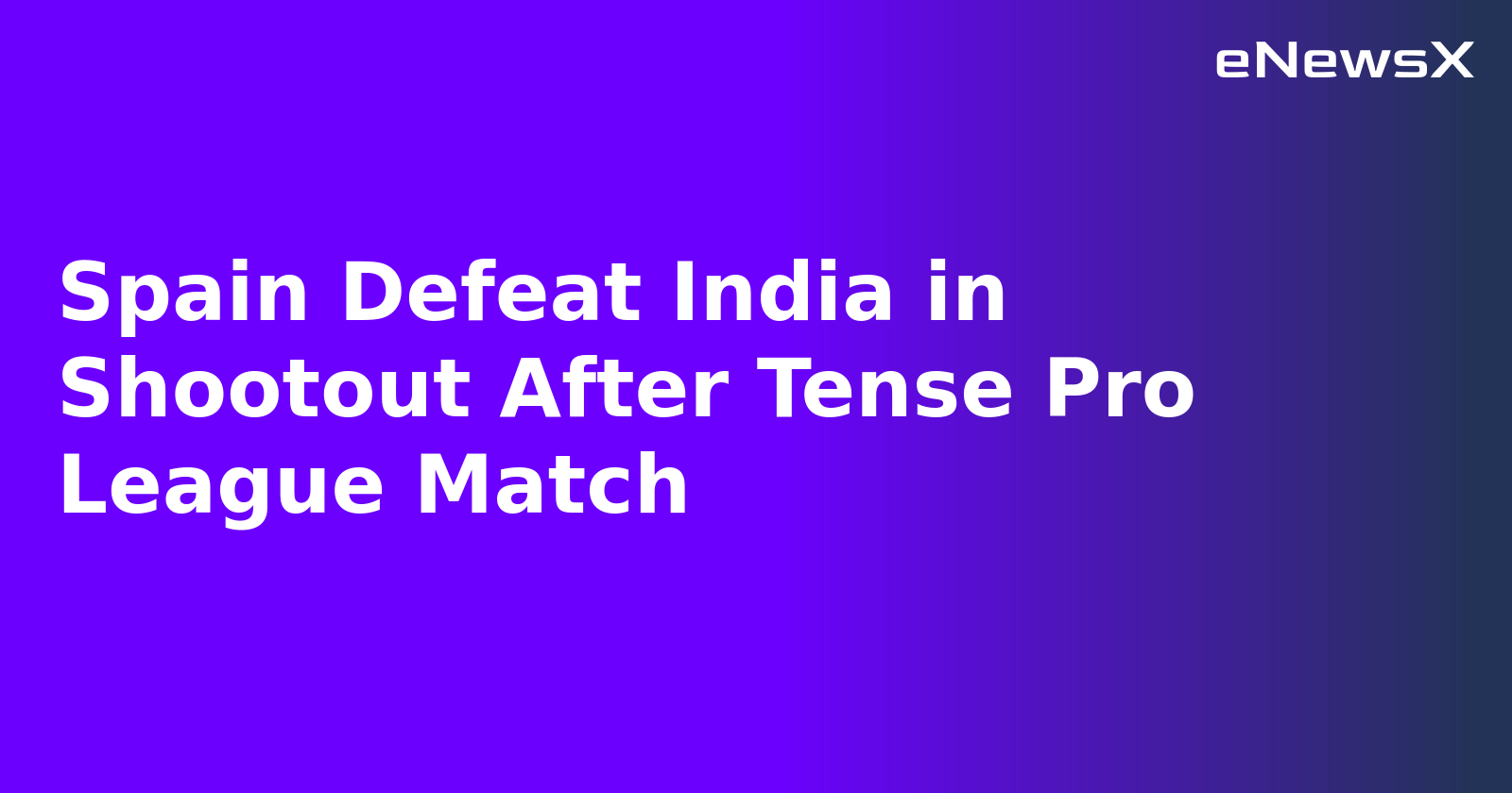 Spain Defeat India in Shootout After Tense Pro League Match