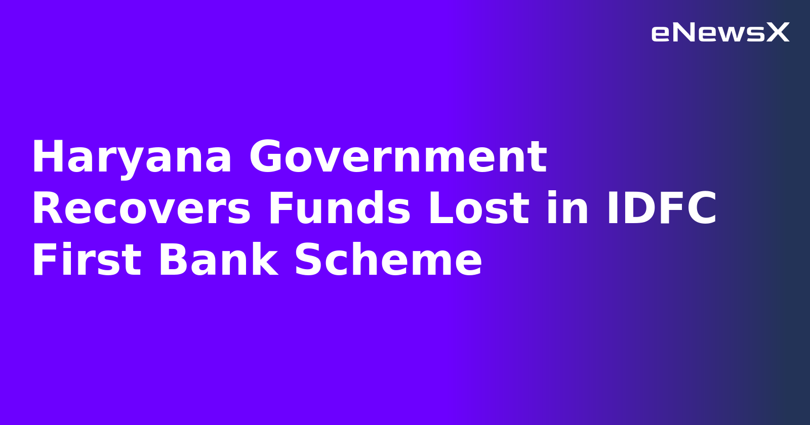 Haryana Government Recovers Funds Lost in IDFC First Bank Scheme.webp